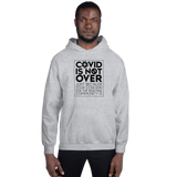 COVID is Not Over (Just Because Your Concern for the High Risk Community is) Unisex Hoodie