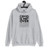 COVID is Not Over (Just Because Your Concern for the High Risk Community is) Unisex Hoodie