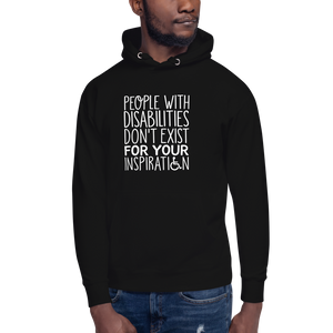 People with Disabilities Don't Exist for Your Inspiration (Unisex Hoodie)