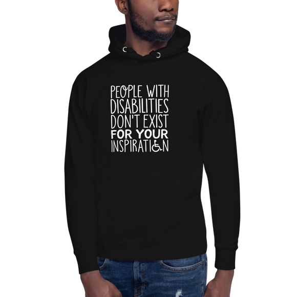 People with Disabilities Don't Exist for Your Inspiration (Unisex Hoodie)