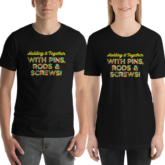 Holding It Together with Pins, Rods & Screws (Unisex Shirt)