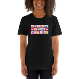 Diversity is Not Charity (Unisex Shirt)