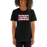 Diversity is Not Charity (Unisex Shirt)