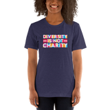 Diversity is Not Charity (Unisex Shirt)