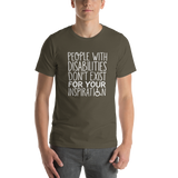 People with Disabilities Don't Exist for Your Inspiration (Unisex T-Shirt)