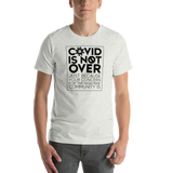 COVID is Not Over (Just Because Your Concern for the High Risk Community is) Unisex Adult T-Shirt