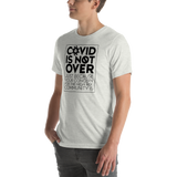 COVID is Not Over (Just Because Your Concern for the High Risk Community is) Unisex Adult T-Shirt