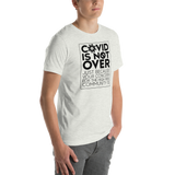 COVID is Not Over (Just Because Your Concern for the High Risk Community is) Unisex Adult T-Shirt