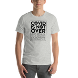 COVID is Not Over (Just Because Your Concern for the High Risk Community is) Unisex Adult T-Shirt