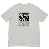 COVID is Not Over (Just Because Your Concern for the High Risk Community is) Unisex Adult T-Shirt