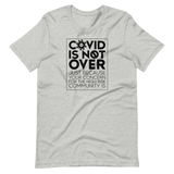 COVID is Not Over (Just Because Your Concern for the High Risk Community is) Unisex Adult T-Shirt