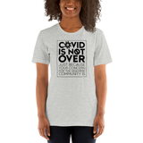 COVID is Not Over (Just Because Your Concern for the High Risk Community is) Unisex Adult T-Shirt