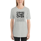 COVID is Not Over (Just Because Your Concern for the High Risk Community is) Unisex Adult T-Shirt