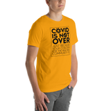 COVID is Not Over (Just Because Your Concern for the High Risk Community is) Unisex Adult T-Shirt