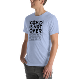 COVID is Not Over (Just Because Your Concern for the High Risk Community is) Unisex Adult T-Shirt