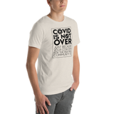 COVID is Not Over (Just Because Your Concern for the High Risk Community is) Unisex Adult T-Shirt