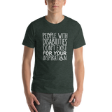 People with Disabilities Don't Exist for Your Inspiration (Unisex T-Shirt)