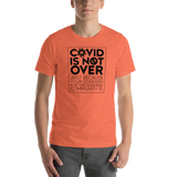 COVID is Not Over (Just Because Your Concern for the High Risk Community is) Unisex Adult T-Shirt