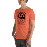 COVID is Not Over (Just Because Your Concern for the High Risk Community is) Unisex Adult T-Shirt