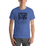 COVID is Not Over (Just Because Your Concern for the High Risk Community is) Unisex Adult T-Shirt