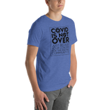 COVID is Not Over (Just Because Your Concern for the High Risk Community is) Unisex Adult T-Shirt