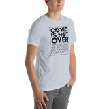 COVID is Not Over (Just Because Your Concern for the High Risk Community is) Unisex Adult T-Shirt