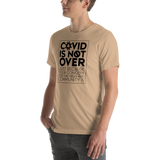 COVID is Not Over (Just Because Your Concern for the High Risk Community is) Unisex Adult T-Shirt