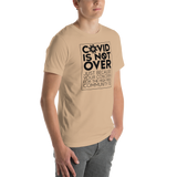 COVID is Not Over (Just Because Your Concern for the High Risk Community is) Unisex Adult T-Shirt