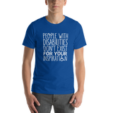 People with Disabilities Don't Exist for Your Inspiration (Unisex T-Shirt)