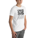 COVID is Not Over (Just Because Your Concern for the High Risk Community is) Unisex Adult T-Shirt