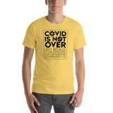 COVID is Not Over (Just Because Your Concern for the High Risk Community is) Unisex Adult T-Shirt