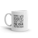 People with Disabilities Don't Exist for Your Inspiration (Mug)