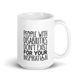 People with Disabilities Don't Exist for Your Inspiration (Mug)