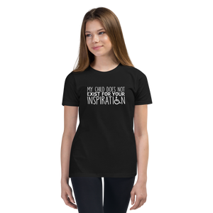 My Child Does Not Exist for Your Inspiration (Youth Sized Adult T-Shirt for Little People)