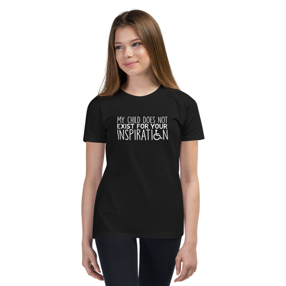 My Child Does Not Exist for Your Inspiration (Youth Sized Adult T-Shirt for Little People)