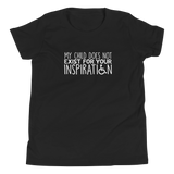 My Child Does Not Exist for Your Inspiration (Youth Sized Adult T-Shirt for Little People)
