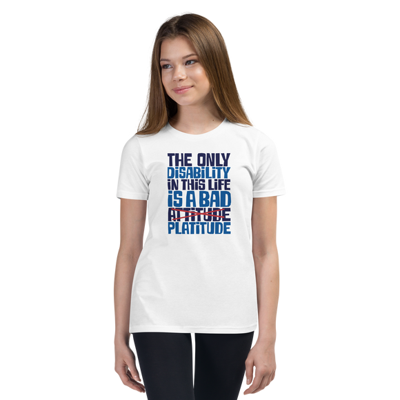 The Only Disability in this Life is a Bad Platitude (instead of Attitude) Youth T-Shirt